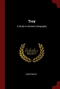 M. l'abbé Trochon - «Troy. A Study in Homeric Geography»