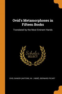 Ovid's Metamorphoses in Fifteen Books. Translated by the Most Eminent Hands