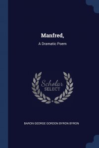 Manfred,. A Dramatic Poem