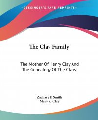 The Clay Family. The Mother Of Henry Clay And The Genealogy Of The Clays