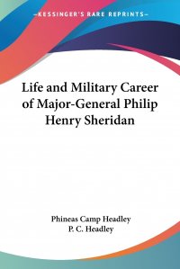 Life and Military Career of Major-General Philip Henry Sheridan