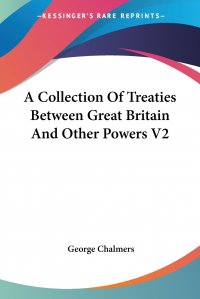 A Collection Of Treaties Between Great Britain And Other Powers V2