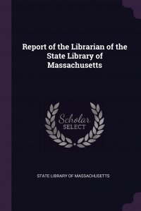 Report of the Librarian of the State Library of Massachusetts