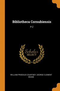 Bibliotheca Cornubiensis. P-Z