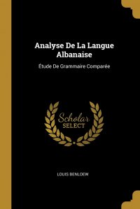 Analyse De La Langue Albanaise. Etude De Grammaire Comparee