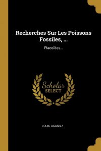 Recherches Sur Les Poissons Fossiles, ... Placoides...