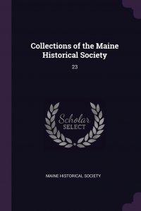 Collections of the Maine Historical Society. 23