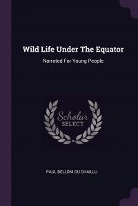 Wild Life Under The Equator. Narrated For Young People