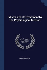 Ediocy, and its Treatment by the Physiological Method