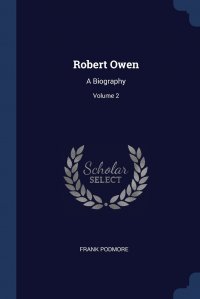 Robert Owen. A Biography; Volume 2