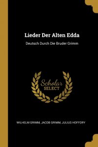 Lieder Der Alten Edda. Deutsch Durch Die Bruder Grimm