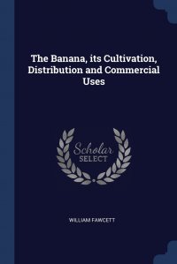 The Banana, its Cultivation, Distribution and Commercial Uses