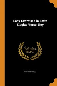 Easy Exercises in Latin Elegiac Verse. Key