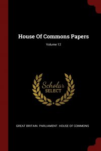 House Of Commons Papers; Volume 12