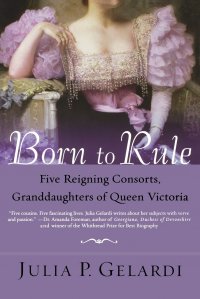 Born to Rule. Five Reigning Consorts, Granddaughters of Queen Victoria