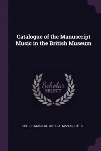 Catalogue of the Manuscript Music in the British Museum