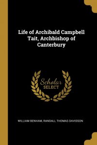 Life of Archibald Campbell Tait, Archbishop of Canterbury