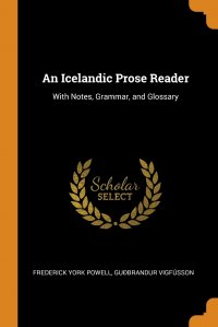 An Icelandic Prose Reader. With Notes, Grammar, and Glossary