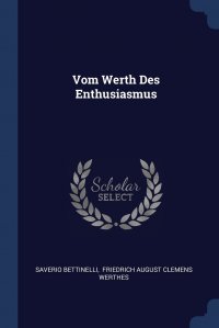 Saverio Bettinelli, Friedrich August Clemens Werthes - «Vom Werth Des Enthusiasmus»