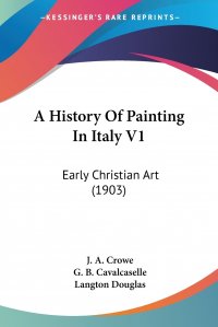 A History Of Painting In Italy V1. Early Christian Art (1903)