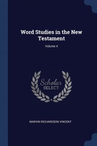 Word Studies in the New Testament; Volume 4