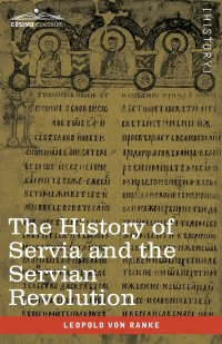 The History of Servia and the Servian Revolution. With a Sketch of the Insurrection in Bosnia and The Slave Provinces of Turkey