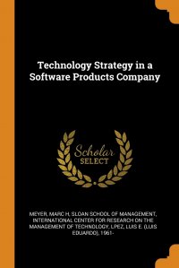 Sloan School of Management, Marc H Meyer, International Center for Research on the - «Technology Strategy in a Software Products Company»