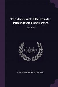 The John Watts De Peyster Publication Fund Series; Volume 37