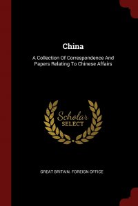 China. A Collection Of Correspondence And Papers Relating To Chinese Affairs