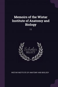 Memoirs of the Wistar Institute of Anatomy and Biology. 11