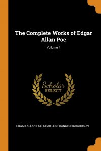 Эдгар По, Charles Francis Richardson - «The Complete Works of Edgar Allan Poe; Volume 4»