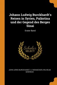 Johann Ludwig Burckhardt's Reisen in Syrien, Palastina und der Gegend des Berges Sinai. Erster Band