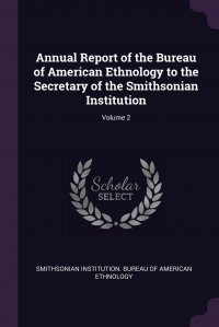 Annual Report of the Bureau of American Ethnology to the Secretary of the Smithsonian Institution; Volume 2