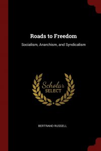 Roads to Freedom. Socialism, Anarchism, and Syndicalism