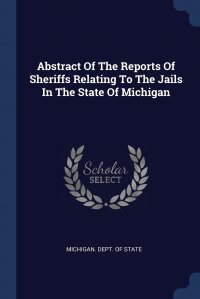 Abstract Of The Reports Of Sheriffs Relating To The Jails In The State Of Michigan