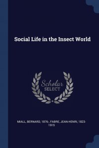 Jean-Henri Fabre, Bernard Miall - «Social Life in the Insect World»