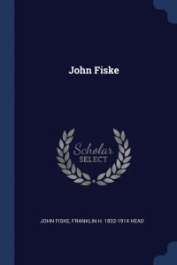 John Fiske, Franklin H. 1832-1914 Head - «John Fiske»