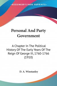 Personal And Party Government. A Chapter In The Political History Of The Early Years Of The Reign Of George III, 1760-1766 (1910)