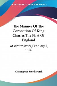 The Manner Of The Coronation Of King Charles The First Of England. At Westminster, February 2, 1626