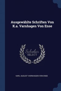 Ausgewahlte Schriften Von K.a. Varnhagen Von Ense