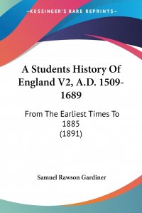 A Students History Of England V2, A.D. 1509-1689. From The Earliest Times To 1885 (1891)