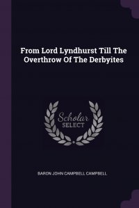 From Lord Lyndhurst Till The Overthrow Of The Derbyites