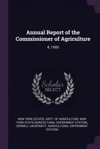 Annual Report of the Commissioner of Agriculture. 4, 1900