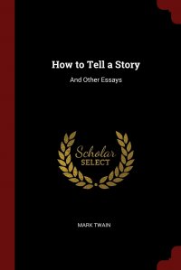 How to Tell a Story. And Other Essays