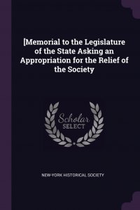 .Memorial to the Legislature of the State Asking an Appropriation for the Relief of the Society