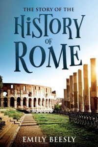 The Story of the History of Rome. Annotated