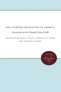 The Glorious Revolution in America. Documents on the Colonial Crisis of 1689