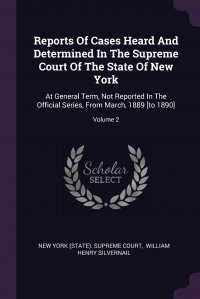 Reports Of Cases Heard And Determined In The Supreme Court Of The State Of New York. At General Term, Not Reported In The Official Series, From March, 1889 .to 1890.; Volume 2