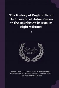 David Hume, John Adams, John Adams Library (Boston Public Librar - «The History of England From the Invasion of Julius Caesar to the Revolution in 1688. In Eight Volumes: 5»