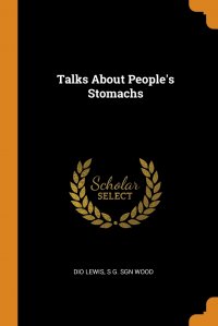 Dio Lewis, S G. sgn Wood - «Talks About People's Stomachs»